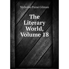 

Книга The Literary World, Volume 18