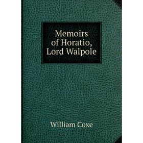 

Книга Memoirs of Horatio, Lord Walpole