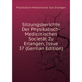 

Книга Sitzungsberichte Der Physikalisch-Medicinischen Societät Zu Erlangen, Issue 37 (German Edition)