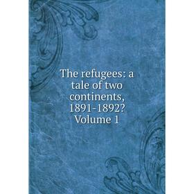 

Книга The refugees: a tale of two continents, 1891-1892 Volume 1