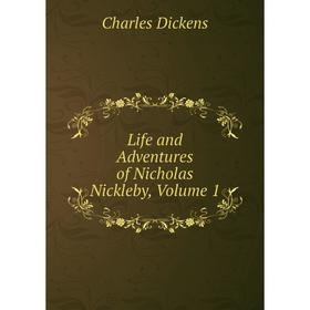

Книга Life and Adventures of Nicholas Nickleby, Volume 1