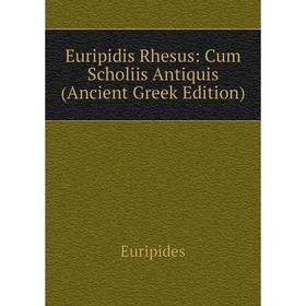 

Книга Euripidis Rhesus: Cum Scholiis Antiquis (Ancient Greek Edition)