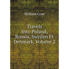 

Книга Travels Into Poland, Russia, Sweden Et Denmark, Volume 2