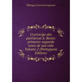

Книга O principe dos patriarcas S Bento: primeiro-segundo tomo de sua vida Volume 2 (Portuguese Edition)