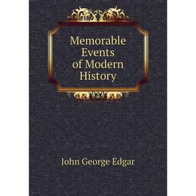 

Книга Memorable Events of Modern History