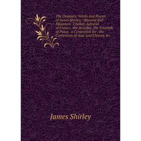 

Книга The Dramatic Works and Poems of James Shirley,