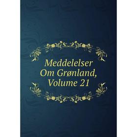 

Книга Meddelelser Om Grønland, Volume 21