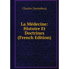

Книга La Médecine: Histoire Et Doctrines