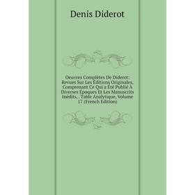 

Книга Oeuvres complètes De Diderot: Revues Sur Les Éditions originales, comprenant Ce Qui a été publié À diverses Époques Et Les manuscrits inédits, T