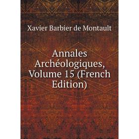 

Книга Annales Archéologiques, Volume 15 (French Edition)