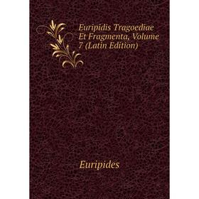 

Книга Euripidis Tragoediae Et Fragmenta, Volume 7 (Latin Edition)