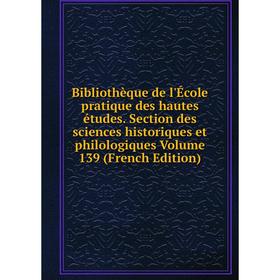 

Книга Bibliothèque de l'École pratique des hautes études. Section des sciences historiques et philologiques Volume 139 (French Edition)