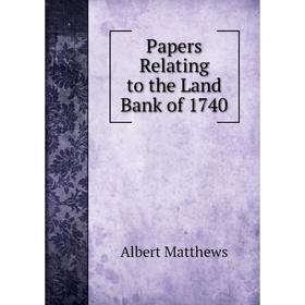 

Книга Papers Relating to the Land Bank of 1740