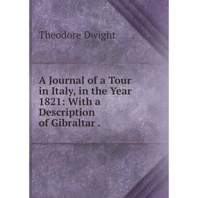 

Книга A Journal of a Tour in Italy, in the Year 1821: With a Description of Gibraltar.