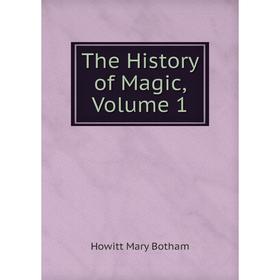 

Книга The History of Magic, Volume 1