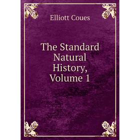 

Книга The Standard Natural History, Volume 1