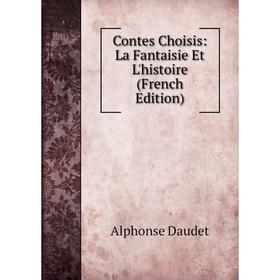 

Книга Contes Choisis: La Fantaisie Et L'histoire (French Edition)