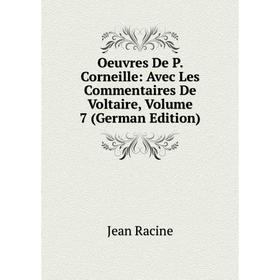 

Книга Oeuvres De P Corneille: Avec Les Commentaires De Voltaire, Volume 7