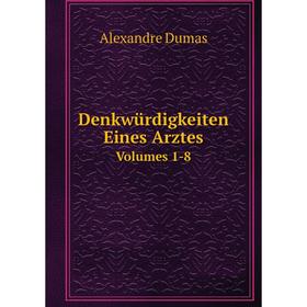 

Книга Denkwürdigkeiten Eines Arztes Volumes 1-8