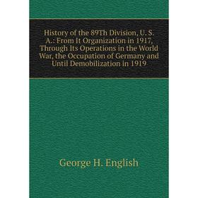 

Книга History of the 89Th Division, U. S. A