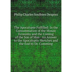 

Книга The Apocalypse Fulfilled: In the Consummation of the Mosaic Economy and the Coming of the Son of Man