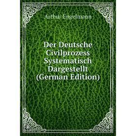 

Книга Der Deutsche Civilprozess Systematisch Dargestellt (German Edition)
