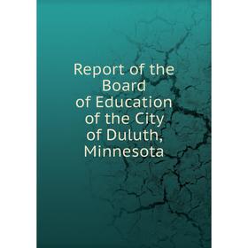 

Книга Report of the Board of Education of the City of Duluth, Minnesota