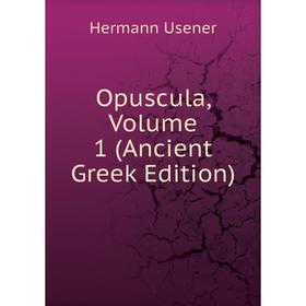 

Книга Opuscula, Volume 1 (Ancient Greek Edition)