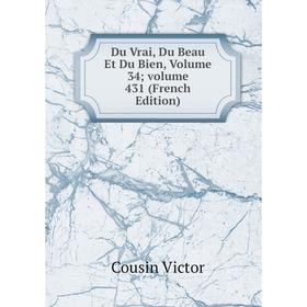 

Книга Du Vrai, Du Beau Et Du Bien, Volume 34; volume 431 (French Edition)