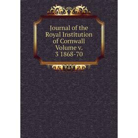 

Книга Journal of the Royal Institution of Cornwall Volume v. 3 1868-70