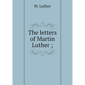 

Книга The letters of Martin Luther