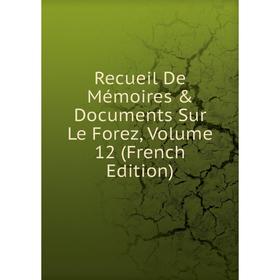 

Книга Recueil De Mémoires & Documents Sur Le Forez, Volume 12 (French Edition)