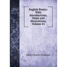 

Книга English Poetry: With Introductions, Notes and Illustrations, Volume 41