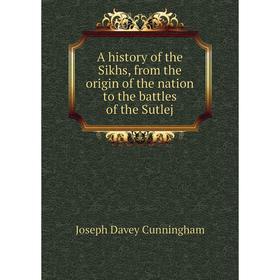 

Книга A history of the Sikhs, from the origin of the nation to the battles of the Sutlej