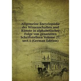 

Книга Allgemeine Encyclopädie der Wissenschaften und Künste in alphabetischer Folge von genannten Schriftstellern Volume 27, sect.1 (German Edition)