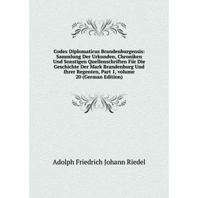 

Книга Codex Diplomaticus Brandenburgensis: Sammlung Der Urkunden, Chroniken Und Sonstigen Quellenschriften Für Die Geschichte Der Mark Brandenburg Und