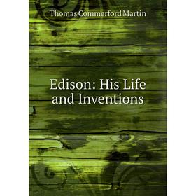 

Книга Edison: His Life and Inventions