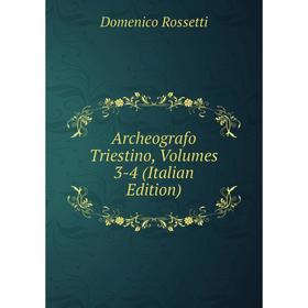 

Книга Archeografo Triestino, Volumes 3-4 (Italian Edition)