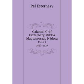 

Книга Galantai Gróf Eszterházy Miklós Magyarország Nádora Kotet 3. 1627–1629