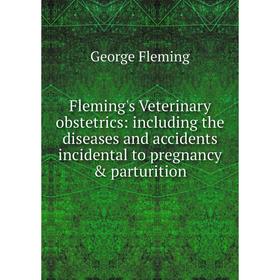 

Книга Fleming's Veterinary obstetrics: including the diseases and accidents incidental to pregnancy parturition