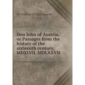 

Книга Don John of Austria, or Passages from the history of the sixteenth century, MDXLVII. MDLXXVII