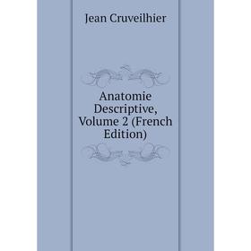 

Книга Anatomie Descriptive, Volume 2 (French Edition)