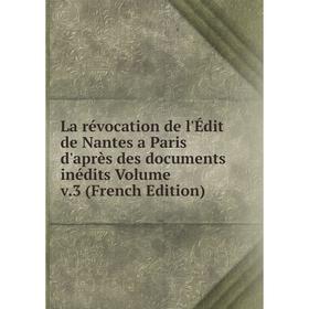 

Книга La révocation de l'Édit de Nantes a Paris d'après des documents inédits Volume v. 3