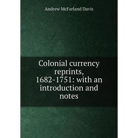 

Книга Colonial currency reprints, 1682-1751: with an introduction and notes