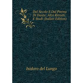 

Книга Dal Secolo E Dal Poema Di Dante: Altri Ritratti E Studi (Italian Edition)