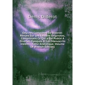 

Книга Oeuvres complètes De Diderot: Revues Sur Les Éditions originales, comprenant Ce Qui a été publié À diverses Époques Et Les manuscrits inédits, T