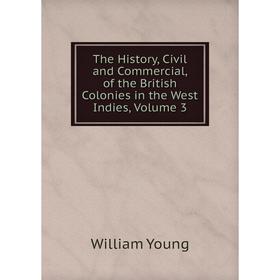 

Книга The History, Civil and Commercial, of the British Colonies in the West Indies, Volume 3