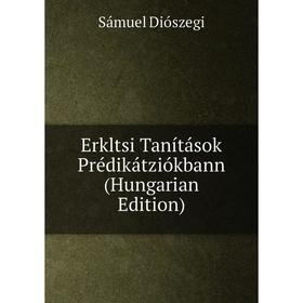 

Книга Erkltsi Tanítások Prédikátziókbann (Hungarian Edition)