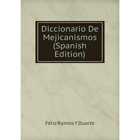 

Книга Diccionario De Mejicanismos (Spanish Edition)