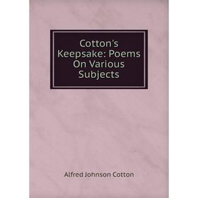 

Книга Cotton's Keepsake: Poems On Various Subjects